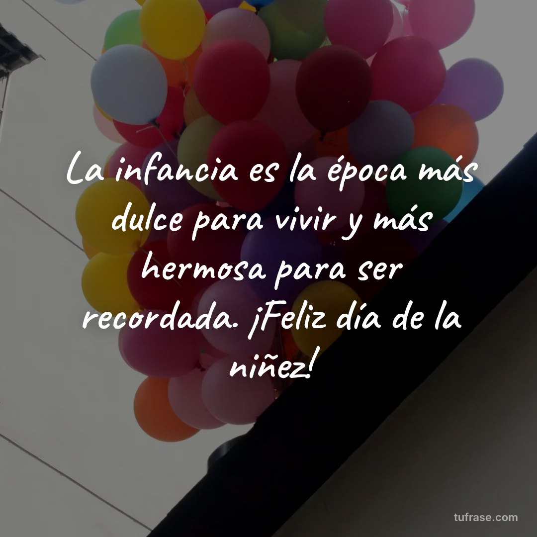 La infancia es la época más dulce para vivir y más hermosa para ser recordada. ¡Feliz día de la niñez!
