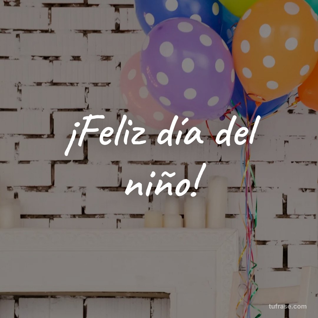 ¡Feliz día del niño!