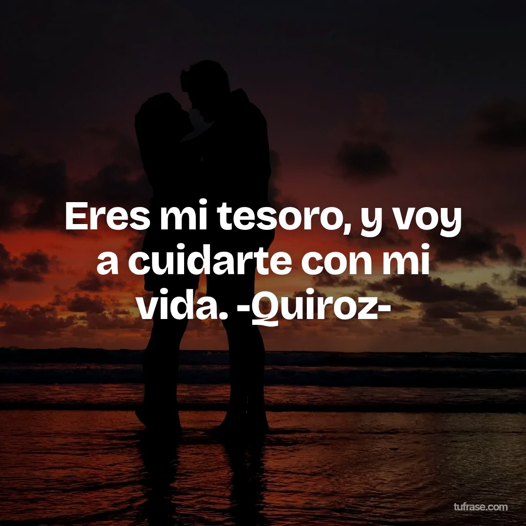Eres mi tesoro, y voy a cuidarte con mi vida. -Quiroz-