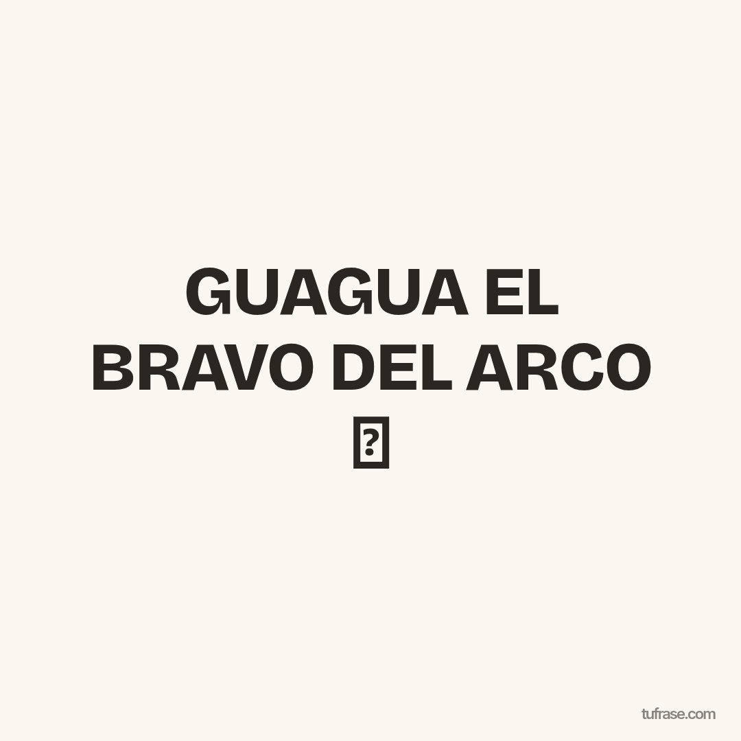 GUAGUA EL BRAVO DEL ARCO ⚽
