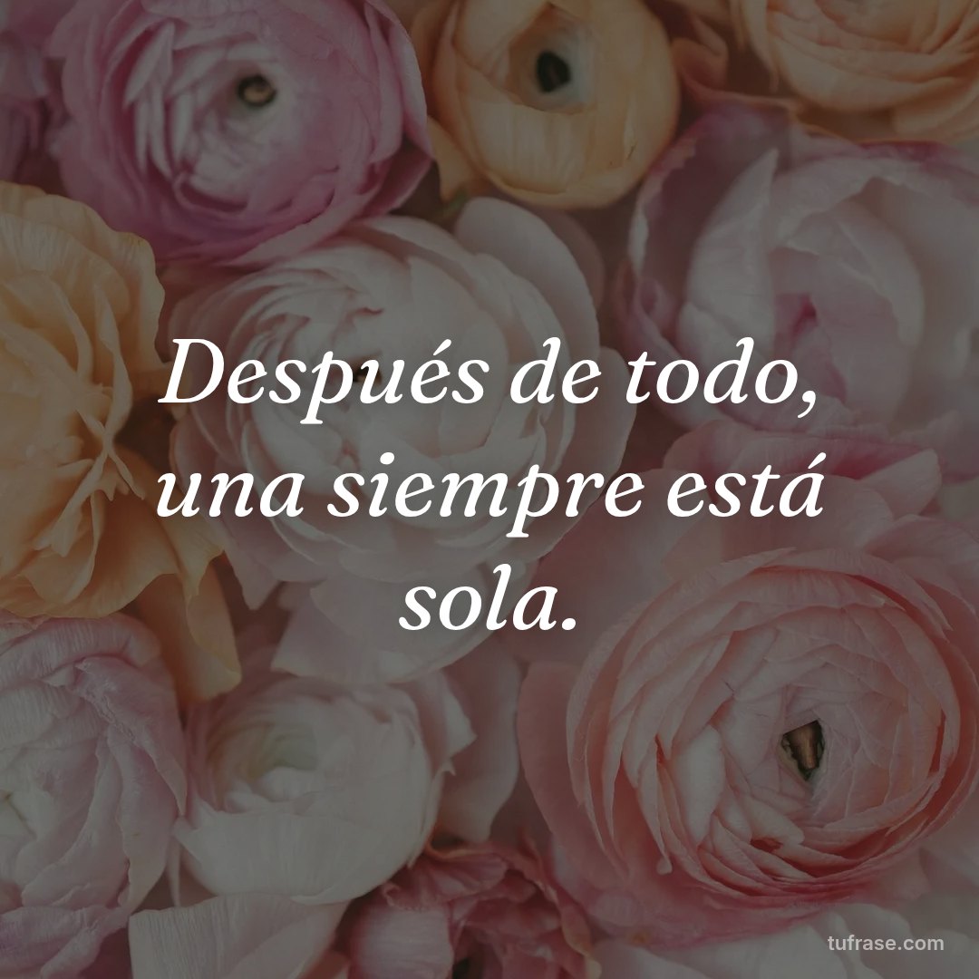 Después de todo, una siempre está sola.