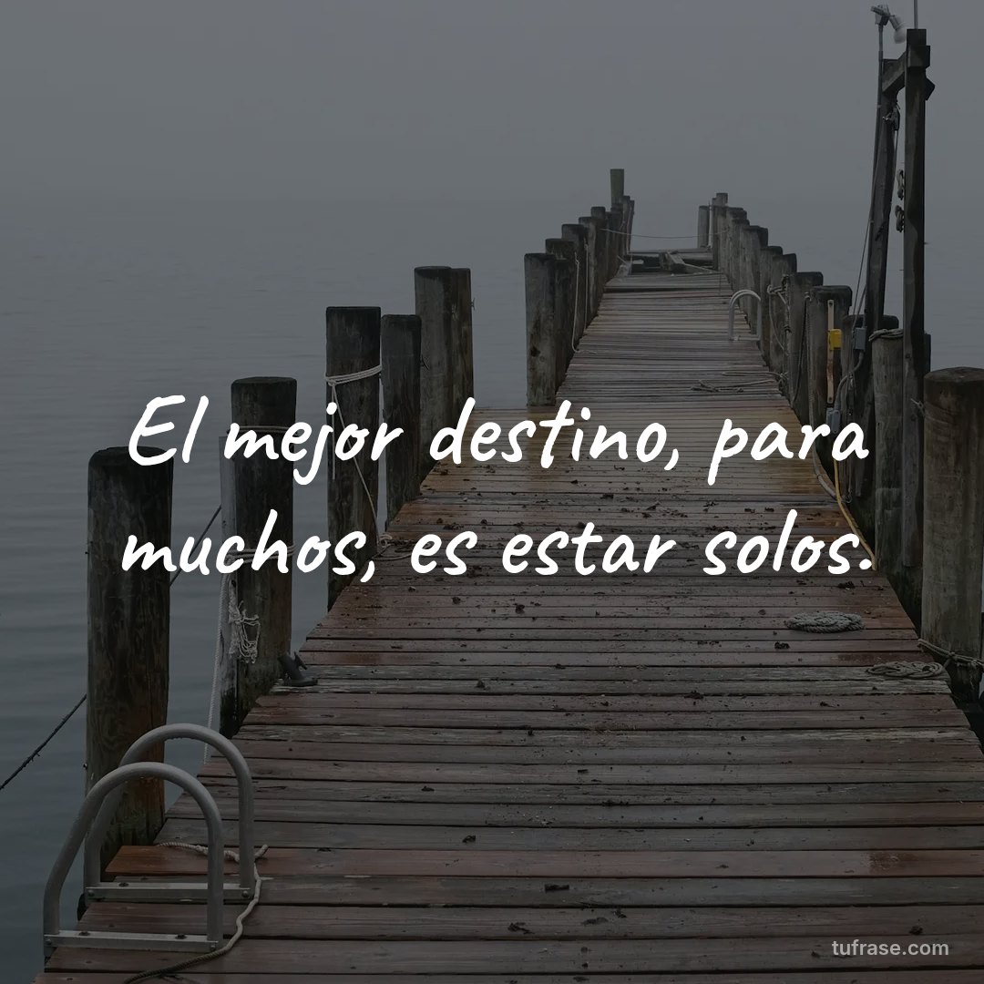 El mejor destino, para muchos, es estar solos.
