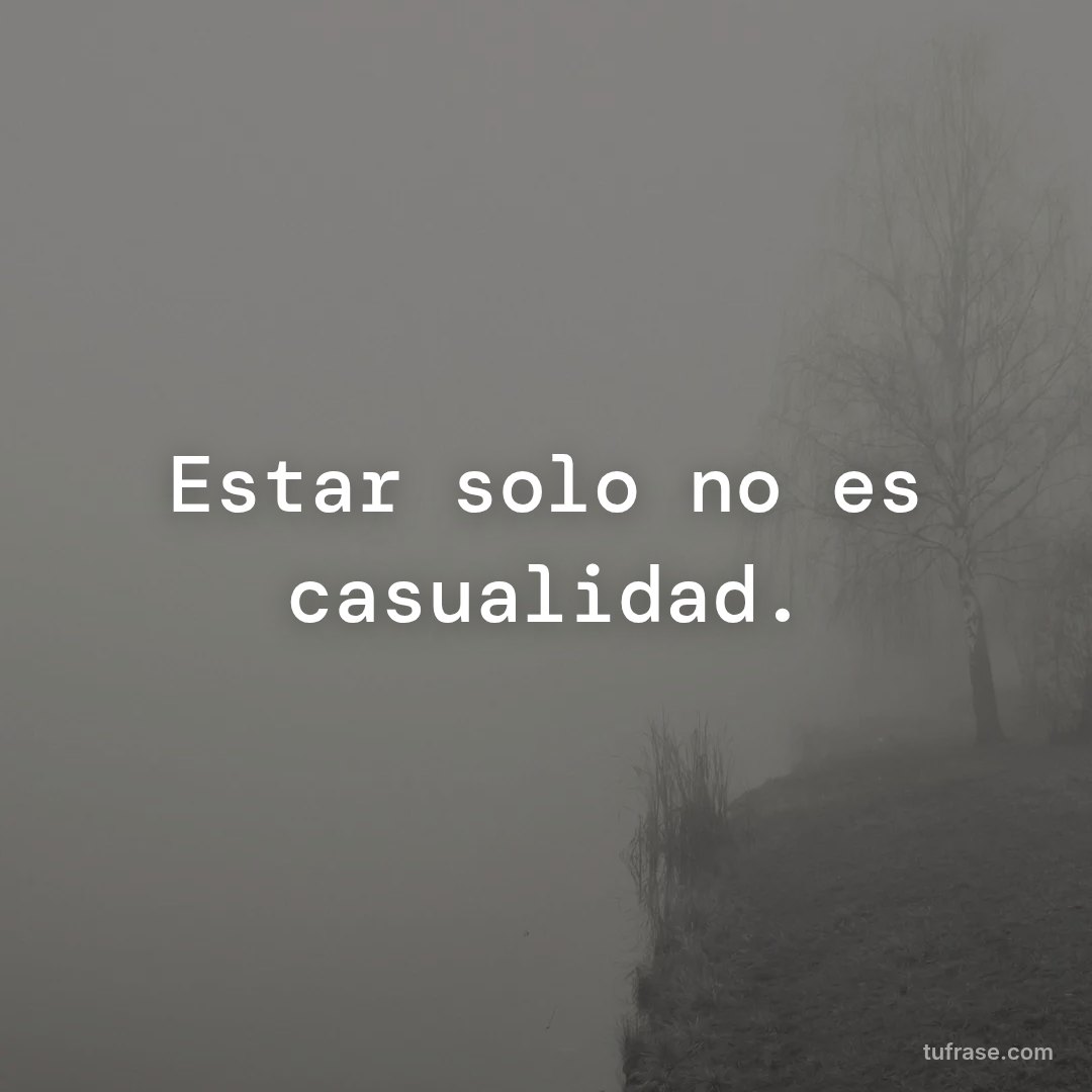 Estar solo no es casualidad.