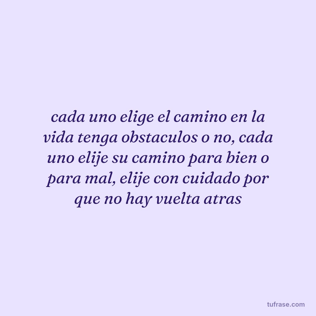 cada uno elige el camino en la vida tenga obstaculos o no, cada uno elije su camino para bien o para mal, elije con cuidado por que no hay vuelta atras