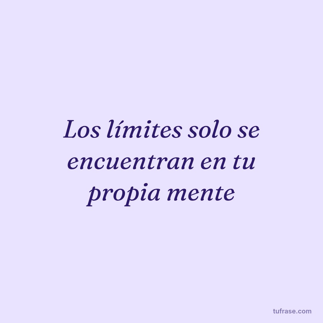 Los límites solo se encuentran en tu propia mente