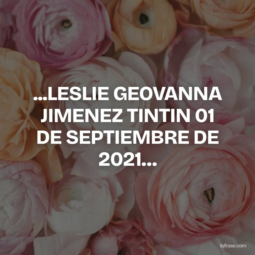 ...LESLIE GEOVANNA JIMENEZ TINTIN 01 DE SEPTIEMBRE DE 2021…