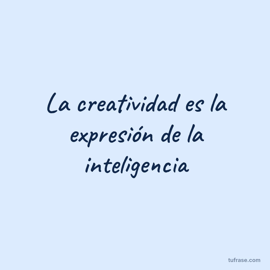 La creatividad es la expresión de la inteligencia