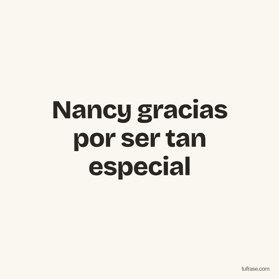 Nancy gracias por ser tan especial