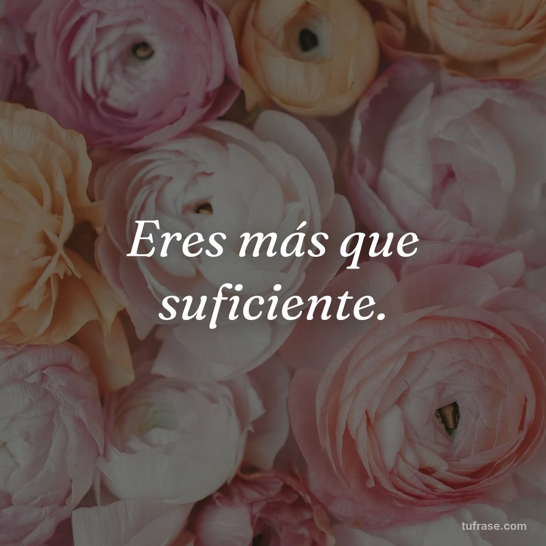 Eres más que suficiente.