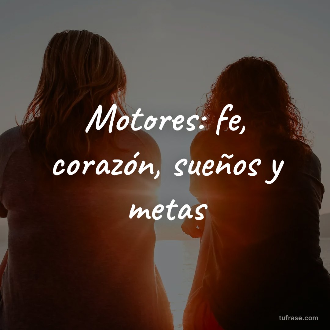 Motores: fe, corazón, sueños y metas