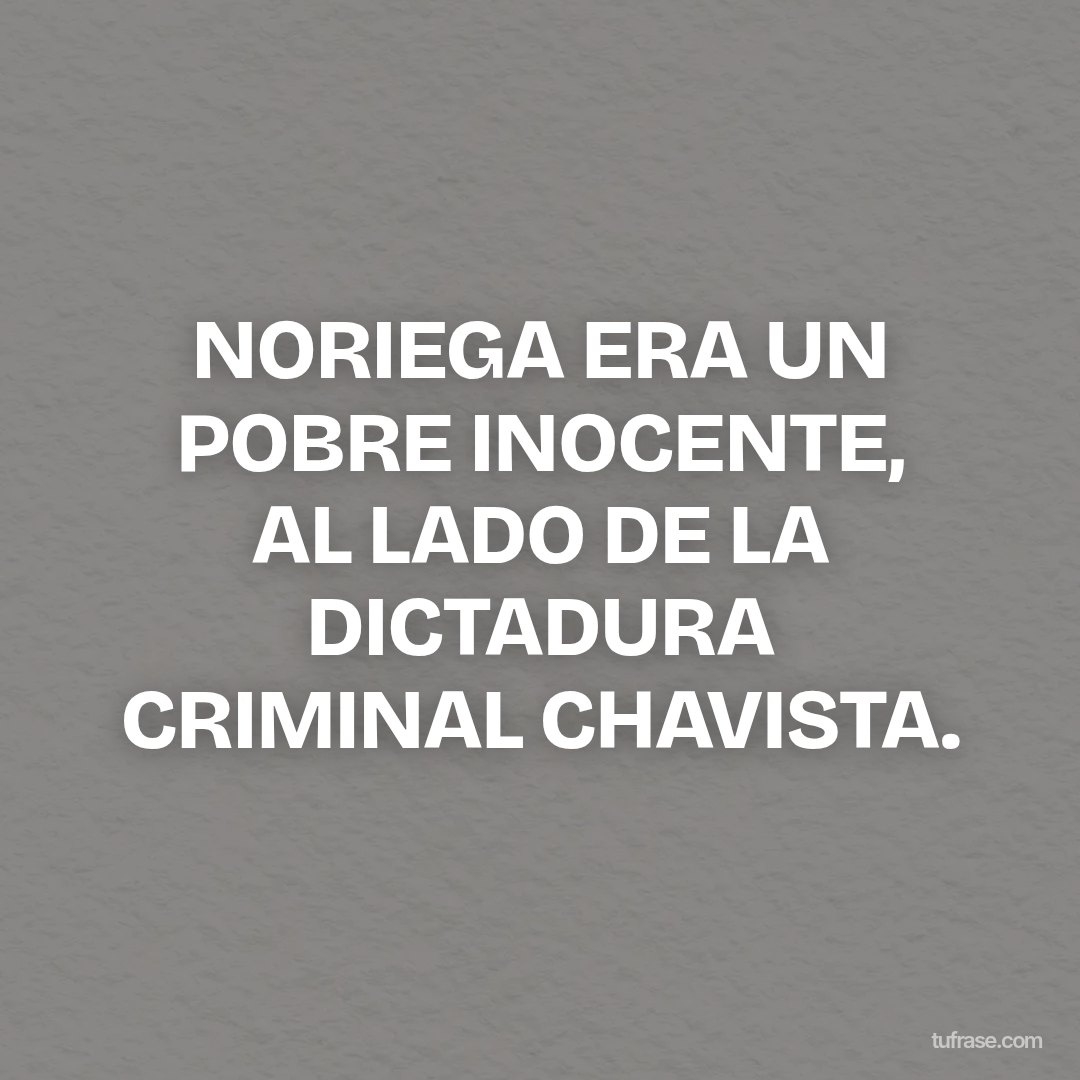NORIEGA ERA UN POBRE INOCENTE, AL LADO DE LA DICTADURA CRIMINAL CHAVISTA.