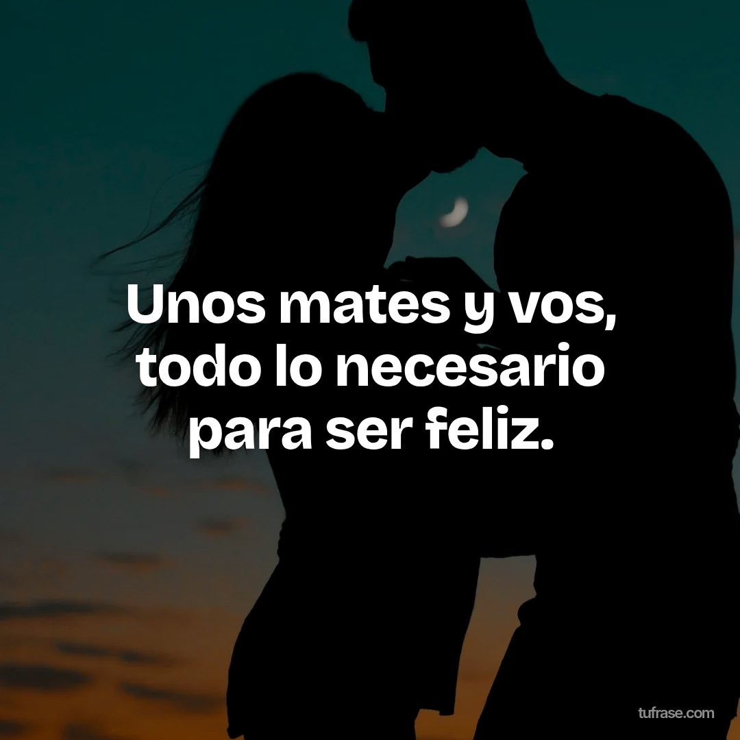 Unos mates y vos, todo lo necesario para ser feliz.