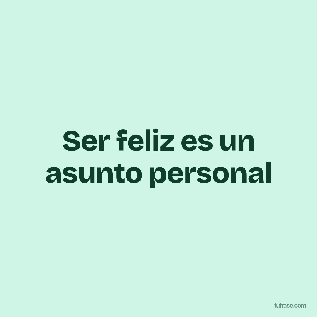 Ser feliz es un asunto personal