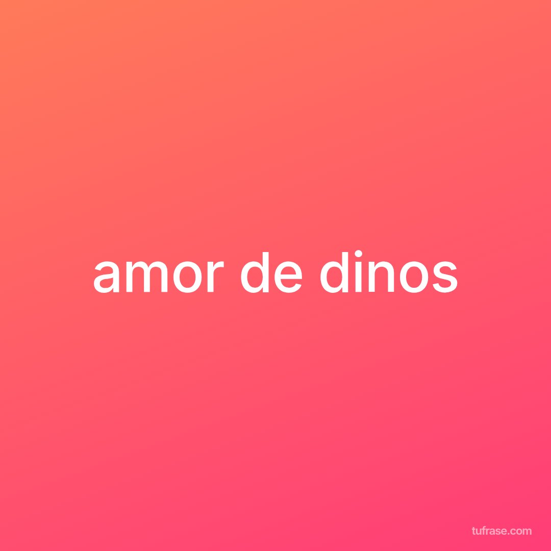 amor de dinos