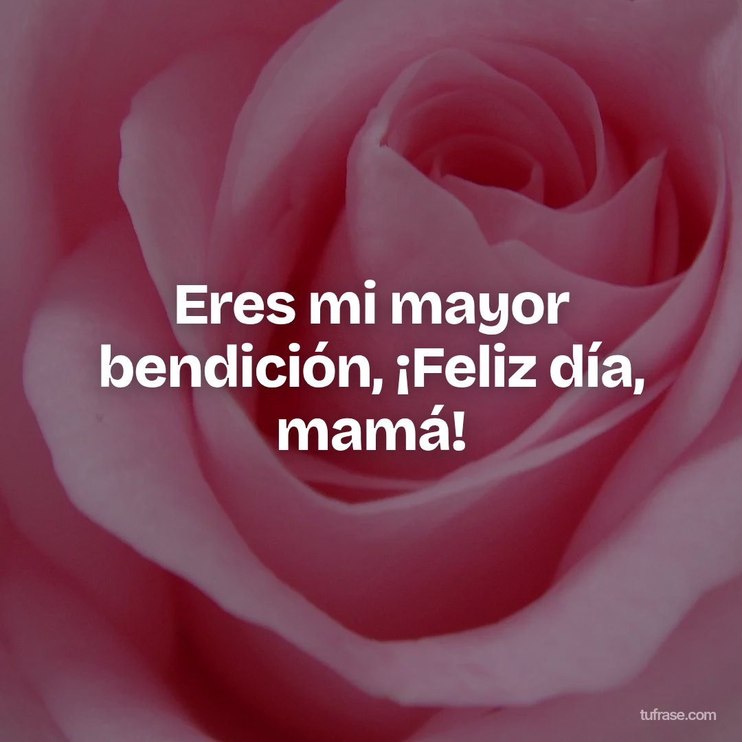 Eres mi mayor bendición, ¡Feliz día, mamá!
