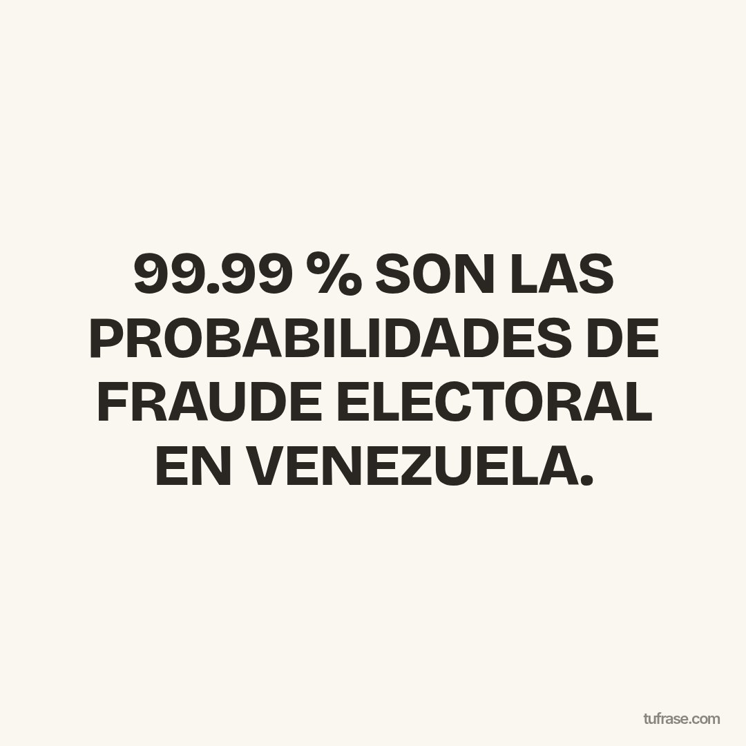 99.99 % SON LAS PROBABILIDADES DE FRAUDE ELECTORAL EN VENEZUELA.