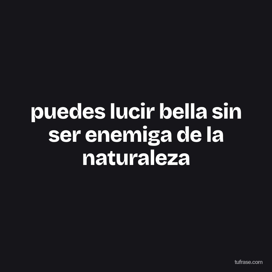 puedes lucir bella sin ser enemiga de la naturaleza