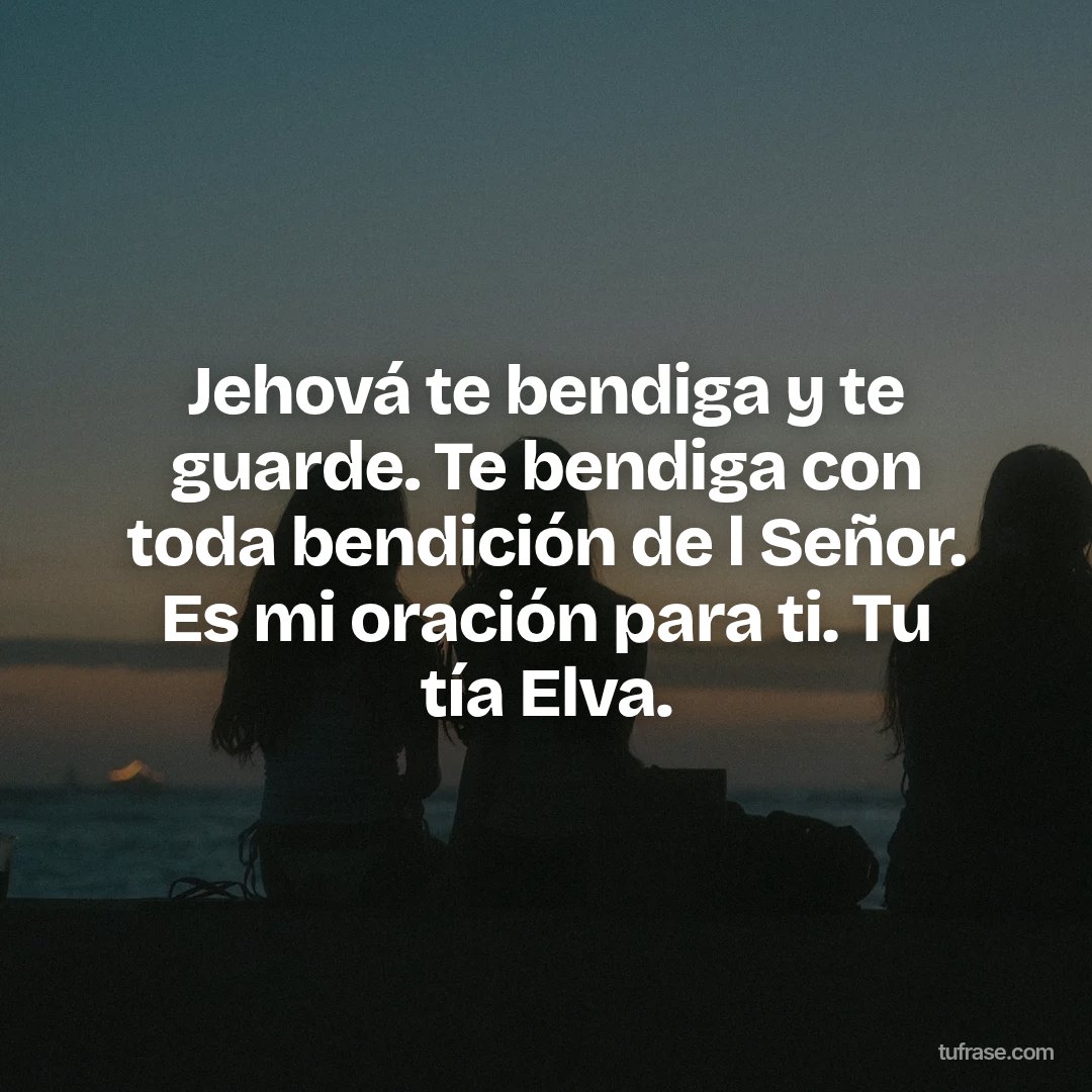 Jehová te bendiga y te guarde. Te bendiga con toda bendición de l Señor. Es mi oración para ti. Tu tía Elva.