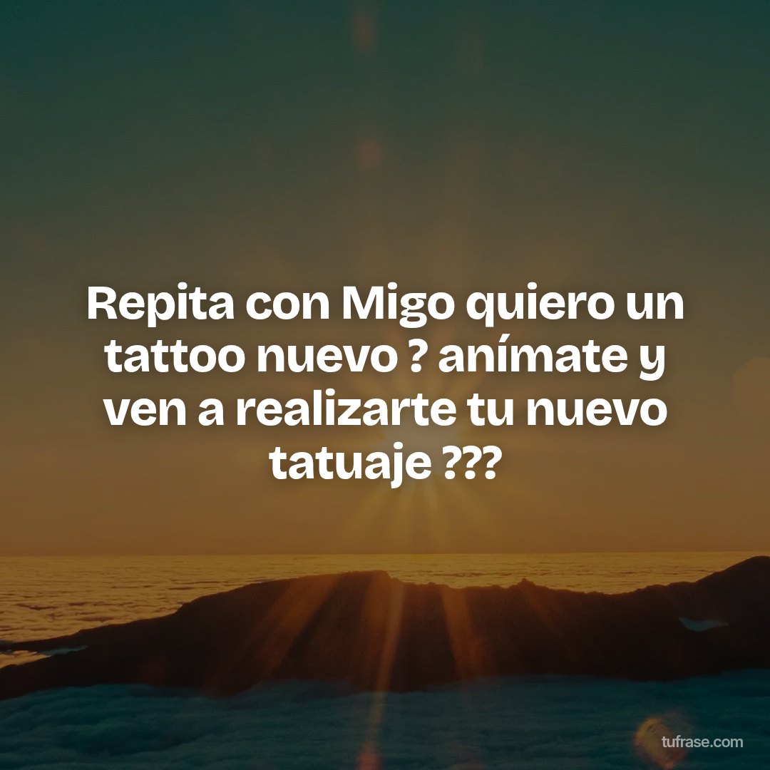 Repita con Migo quiero un tattoo nuevo ? anímate y ven a realizarte tu nuevo tatuaje ??️?