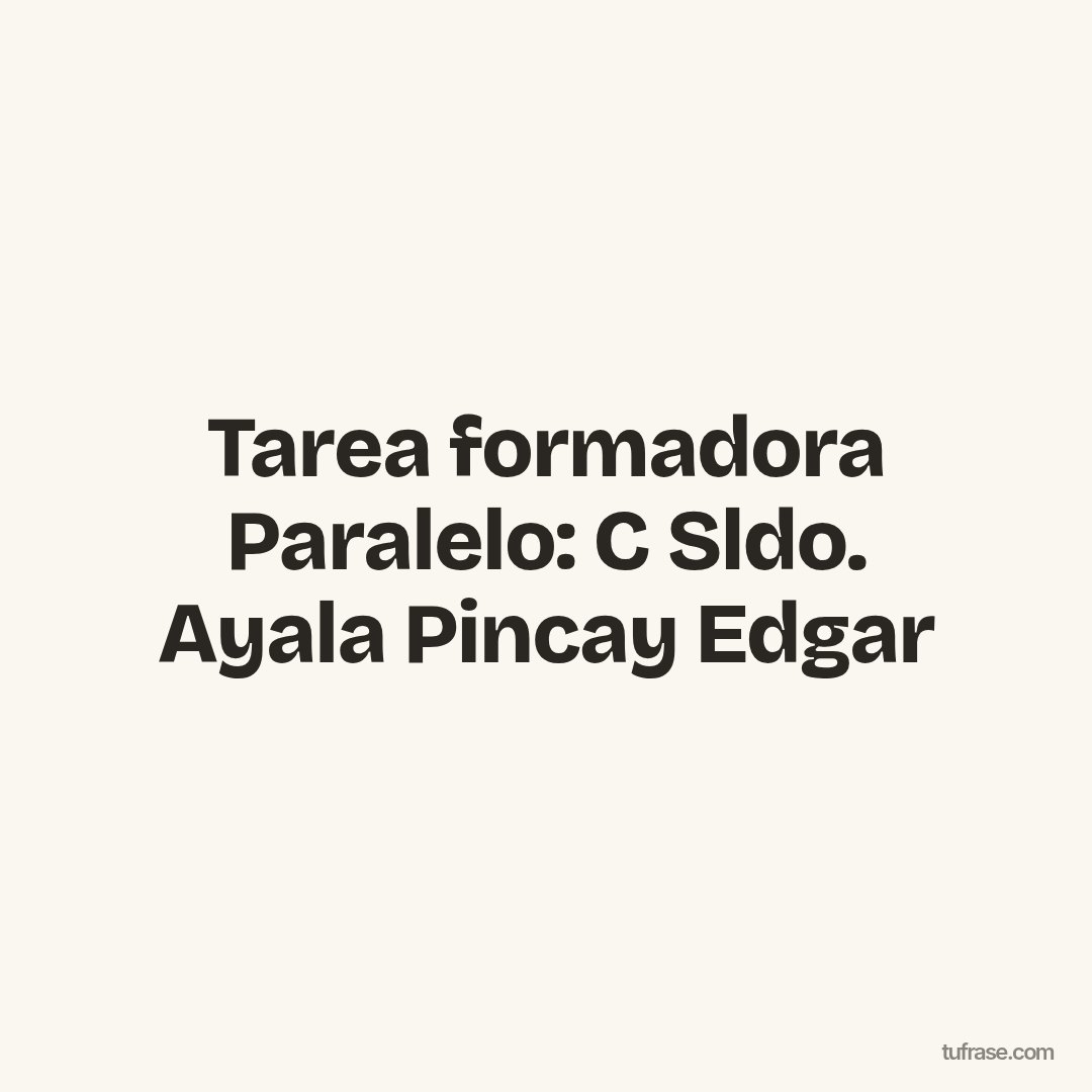 Tarea formadora Paralelo: C Sldo. Ayala Pincay Edgar