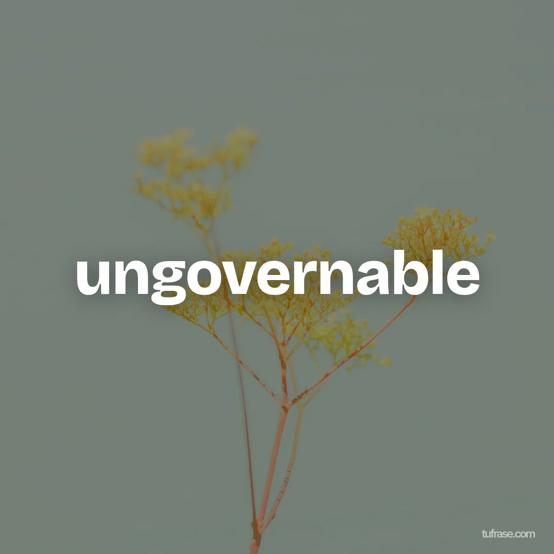 ungovernable