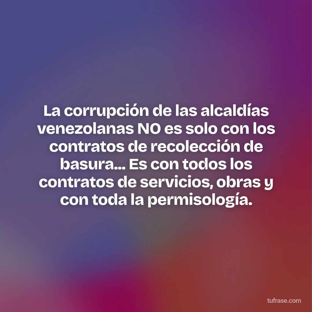 La corrupción de las alcaldías venezolanas NO es solo con los contratos de recolección de basura... Es con todos los contratos de servicios, obras y con toda la permisología.