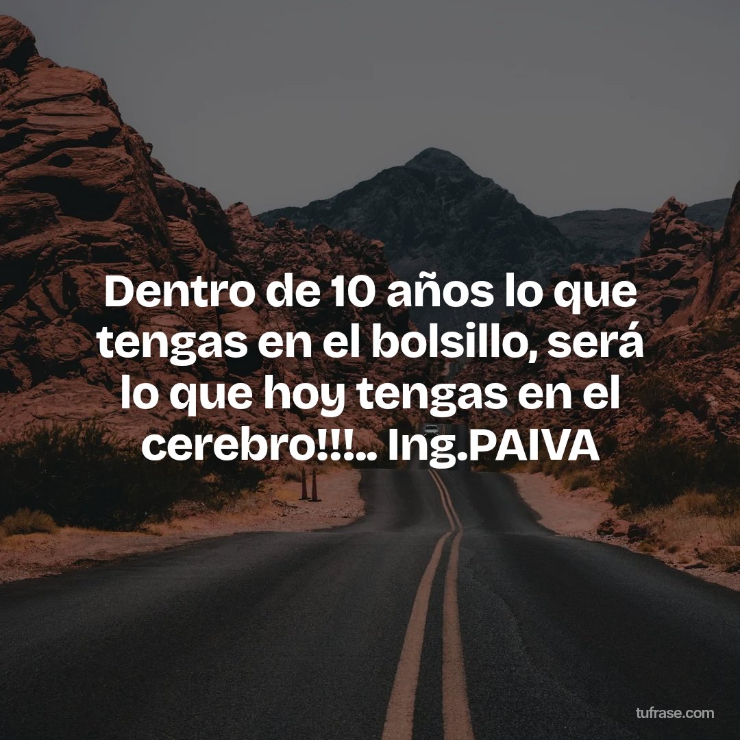 Dentro de 10 años lo que tengas en el bolsillo, será lo que hoy tengas en el cerebro!!!.. Ing.PAIVA