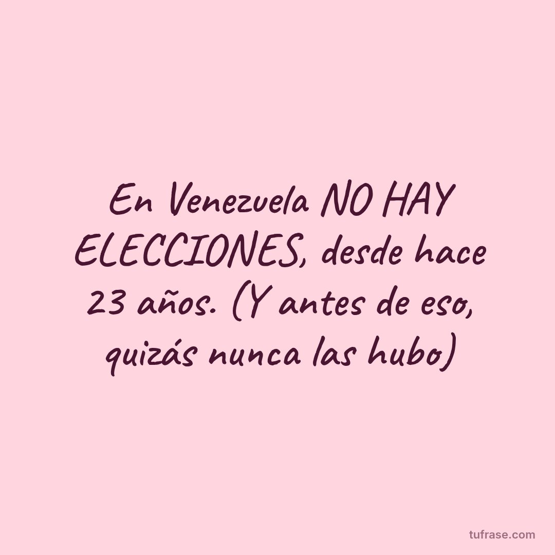 En Venezuela NO HAY ELECCIONES, desde hace 23 años. (Y antes de eso, quizás nunca las hubo)