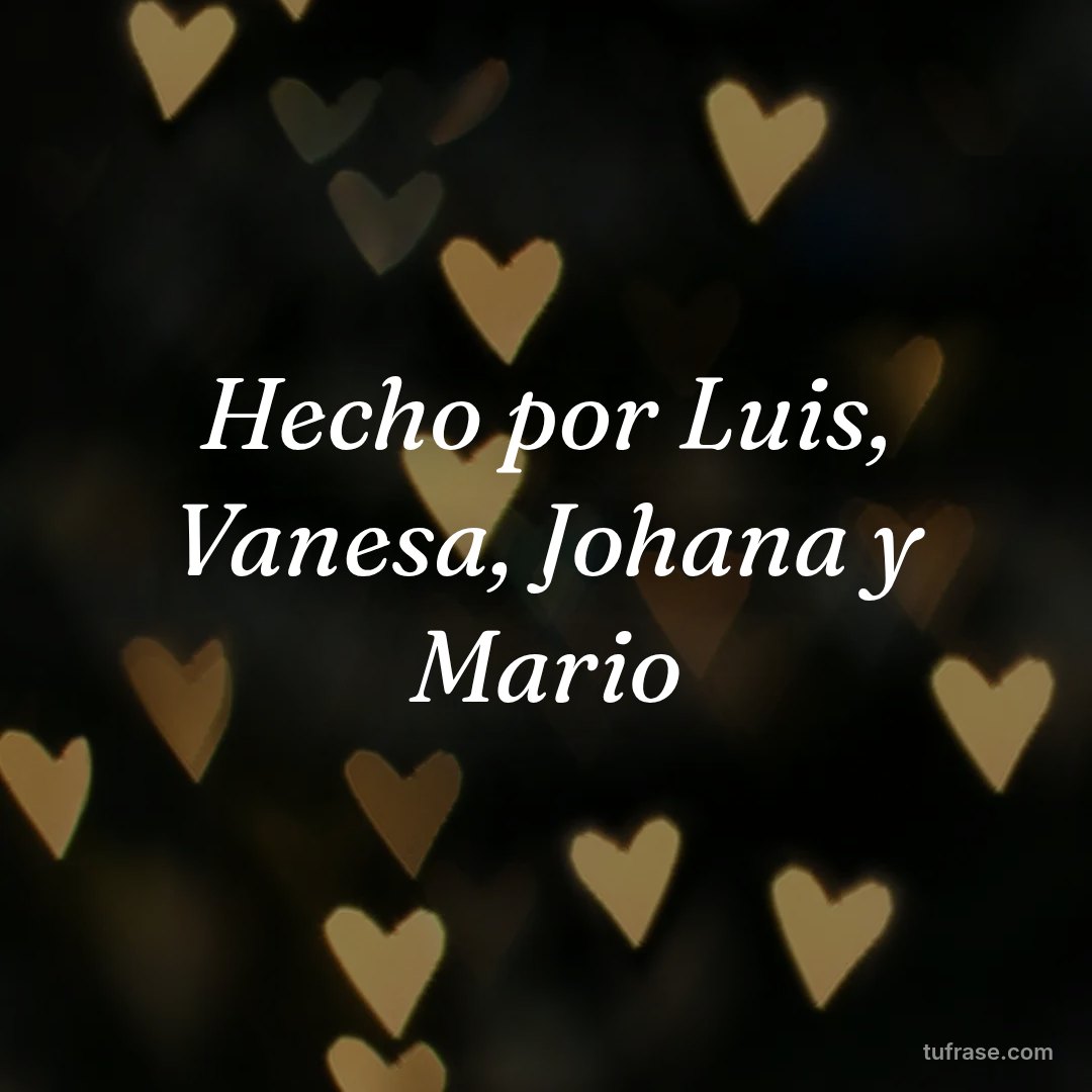 Hecho por Luis, Vanesa, Johana y Mario