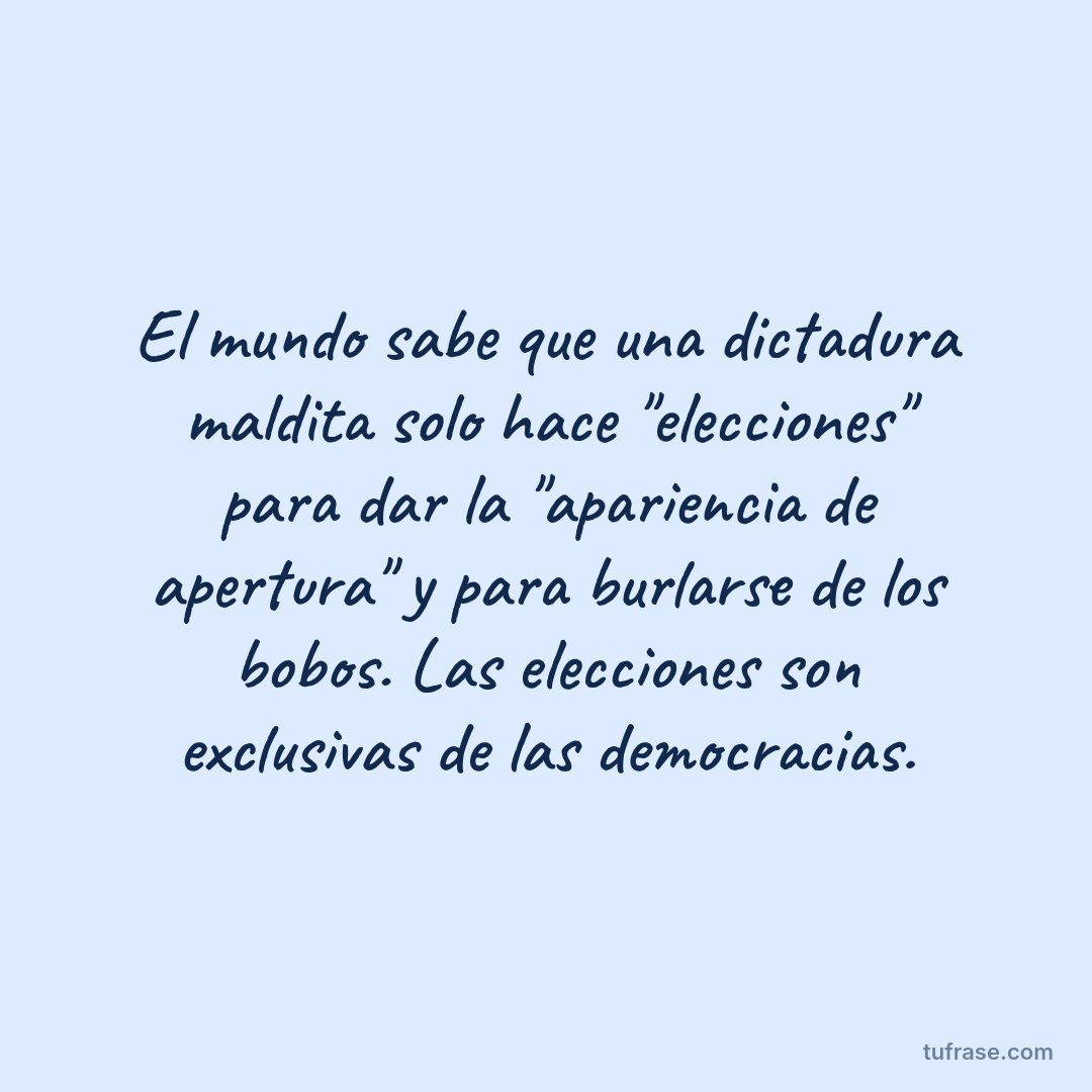 El mundo sabe que una dictadura maldita solo hace "elecciones" para dar la "apariencia de apertura" y para burlarse de los bobos. Las elecciones son exclusivas de las democracias.
