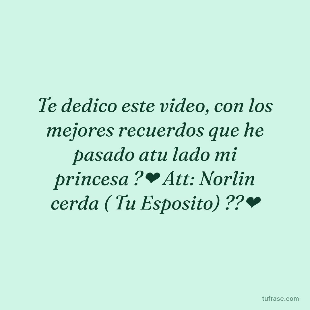 Te dedico este video, con los mejores recuerdos que he pasado atu lado mi princesa ?❤️ Att: Norlin cerda ( Tu Esposito) ??❤️