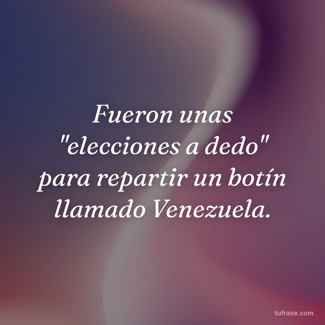 Fueron unas "elecciones a dedo" para repartir un botín llamado Venezuela.