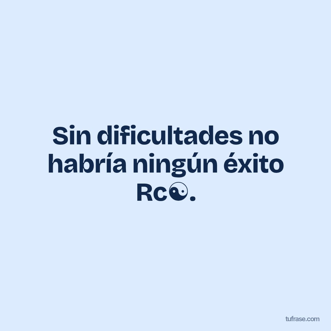 Sin dificultades no habría ningún éxito Rc☯️.