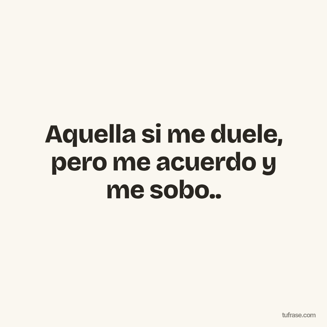 Aquella si me duele, pero me acuerdo y me sobo..