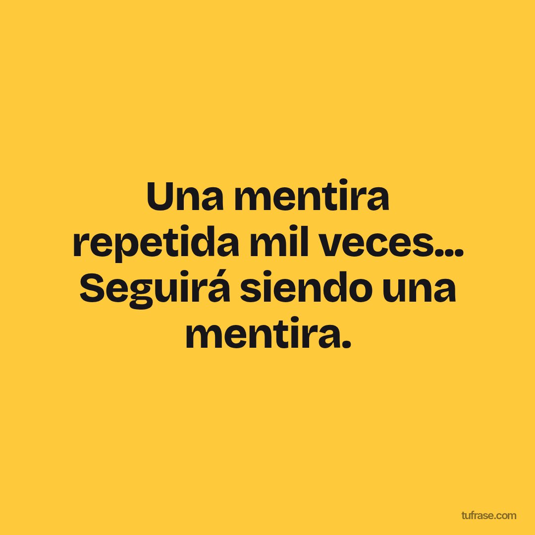 Una mentira repetida mil veces... Seguirá siendo una mentira.
