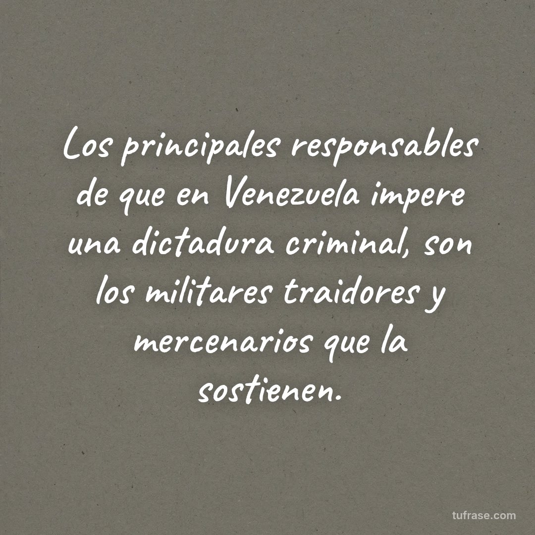 Los principales responsables de que en Venezuela impere una dictadura criminal, son los militares traidores y mercenarios que la sostienen.