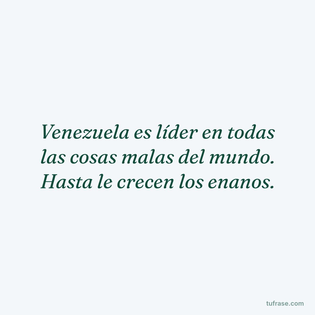 Venezuela es líder en todas las cosas malas del mundo. Hasta le crecen los enanos.