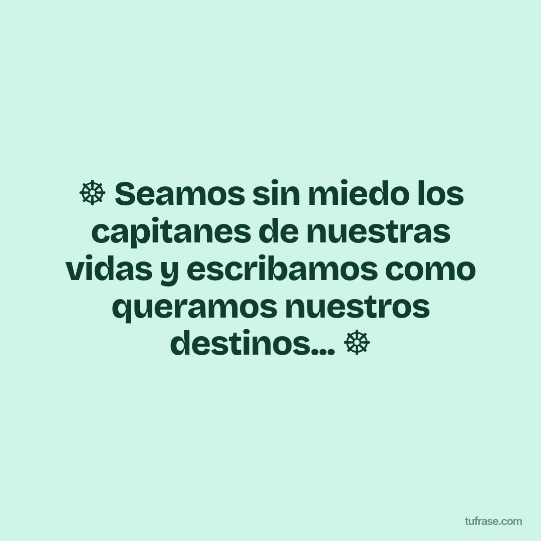 ☸️ Seamos sin miedo los capitanes de nuestras vidas y escribamos como queramos nuestros destinos... ☸️