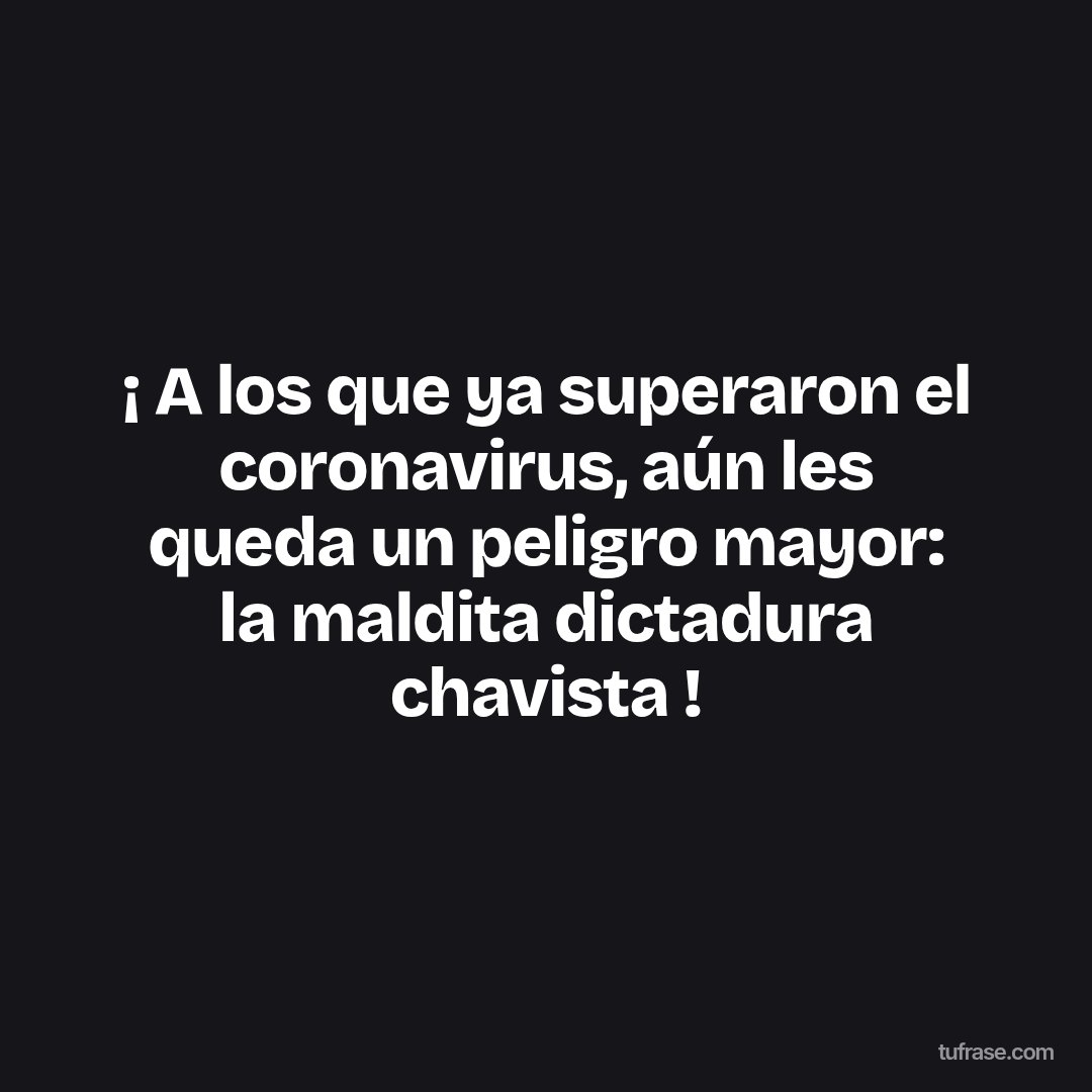 ¡ A los que ya superaron el coronavirus, aún les queda un peligro mayor: la maldita dictadura chavista !