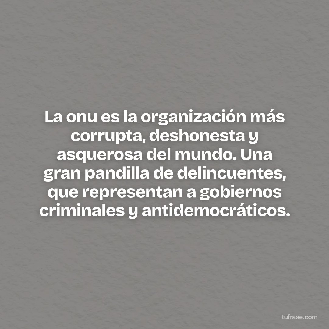 La onu es la organización más corrupta, deshonesta y asquerosa del mundo. Una gran pandilla de delincuentes, que representan a gobiernos criminales y antidemocráticos.