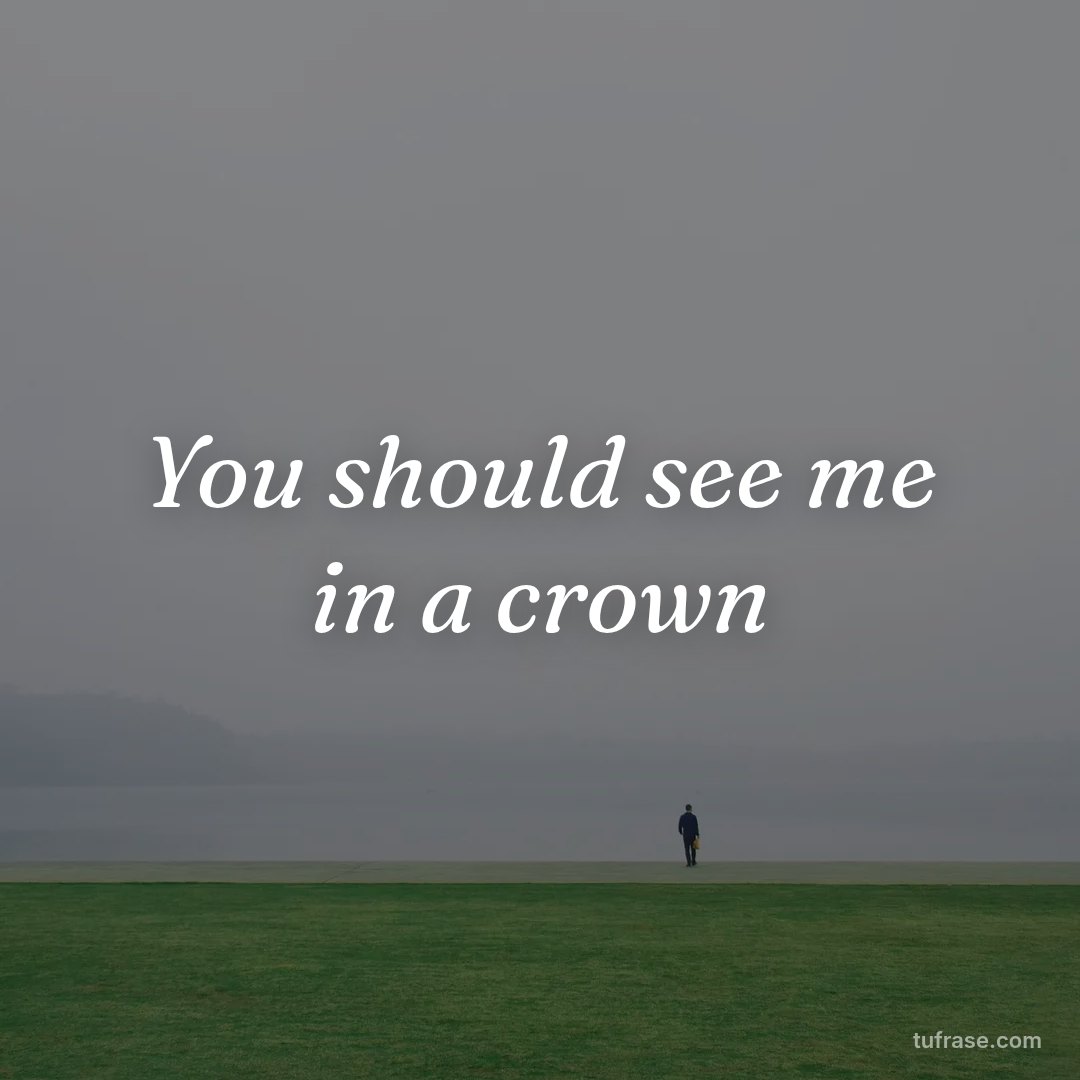 You should see me in a crown