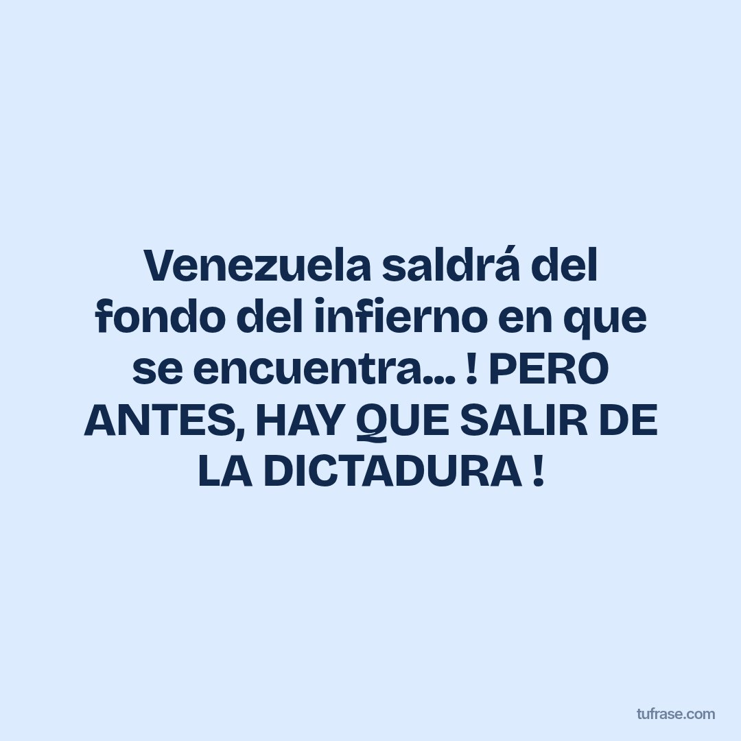 Venezuela saldrá del fondo del infierno en que se encuentra... ! PERO ANTES, HAY QUE SALIR DE LA DICTADURA !