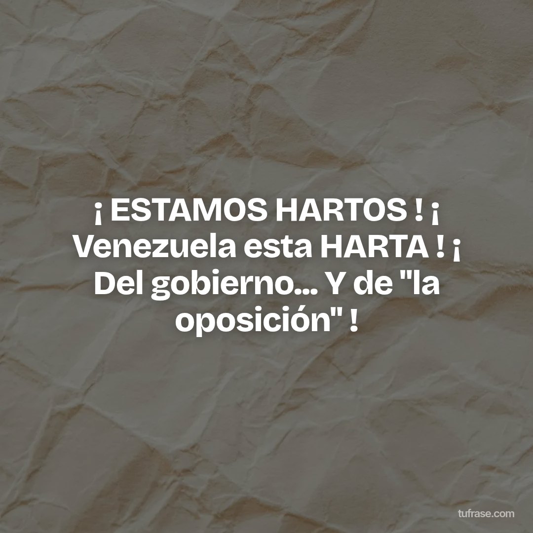 ¡ ESTAMOS HARTOS ! ¡ Venezuela esta HARTA ! ¡ Del gobierno... Y de "la oposición" !