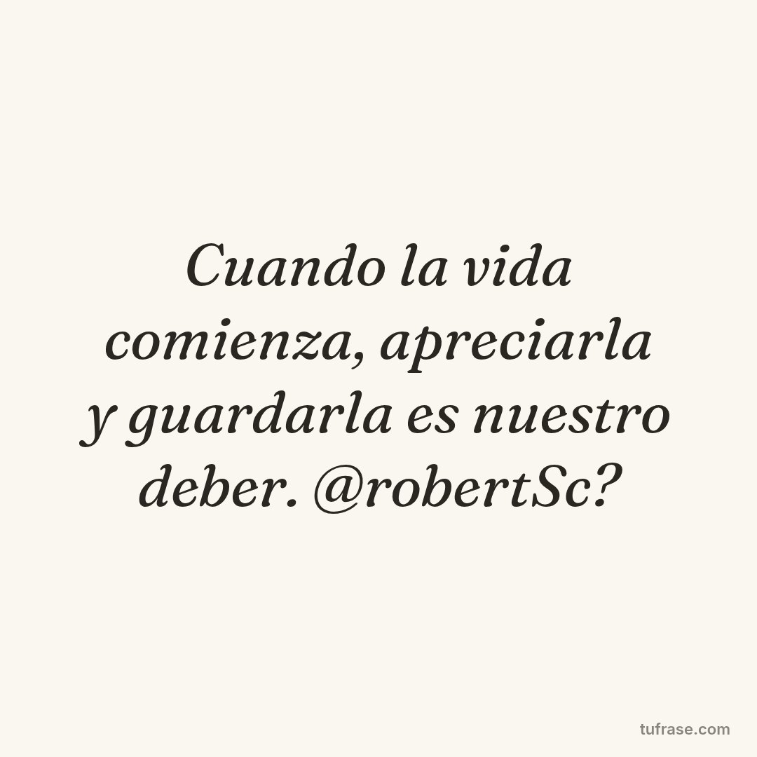 Cuando la vida comienza, apreciarla y guardarla es nuestro deber. @robertSc?