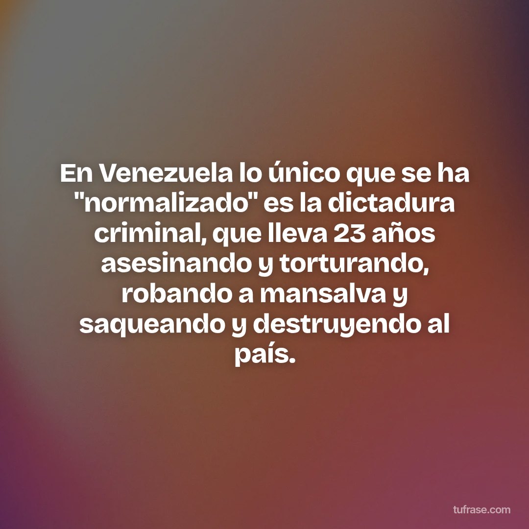 En Venezuela lo único que se ha "normalizado" es la dictadura criminal, que lleva 23 años asesinando y torturando, robando a mansalva y saqueando y destruyendo al país.