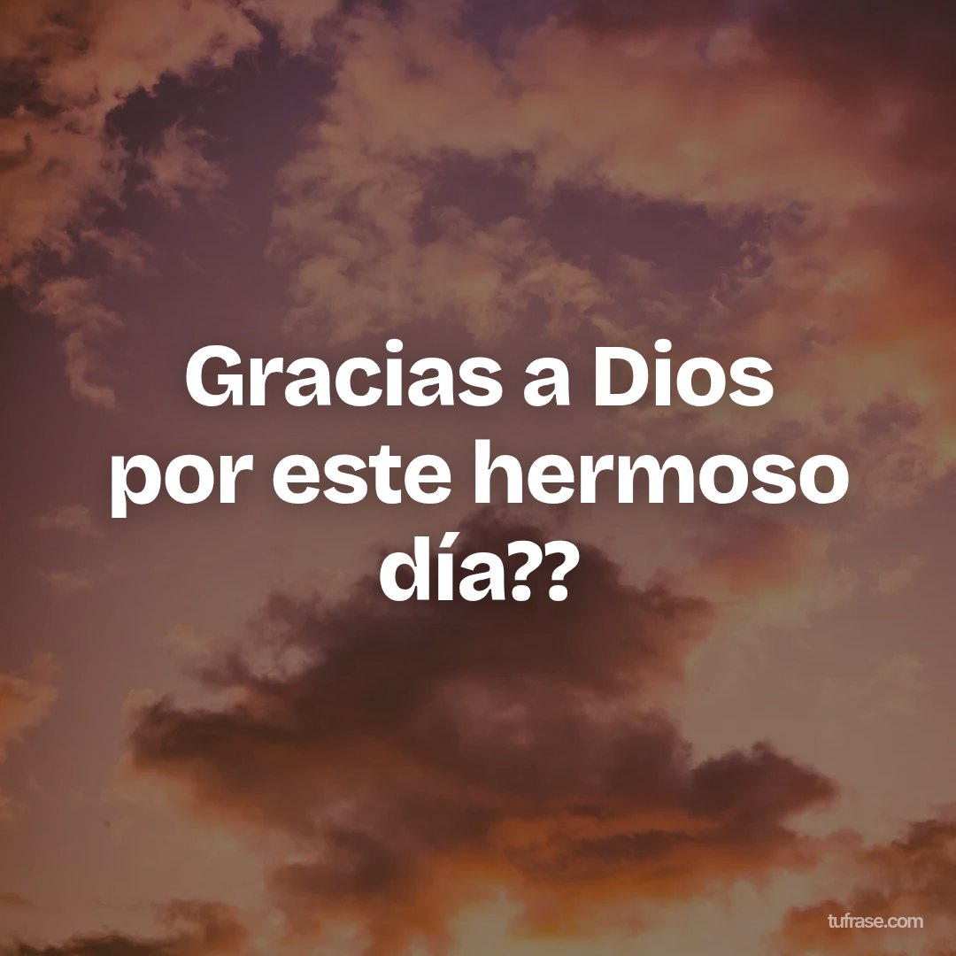Gracias a Dios por este hermoso día??