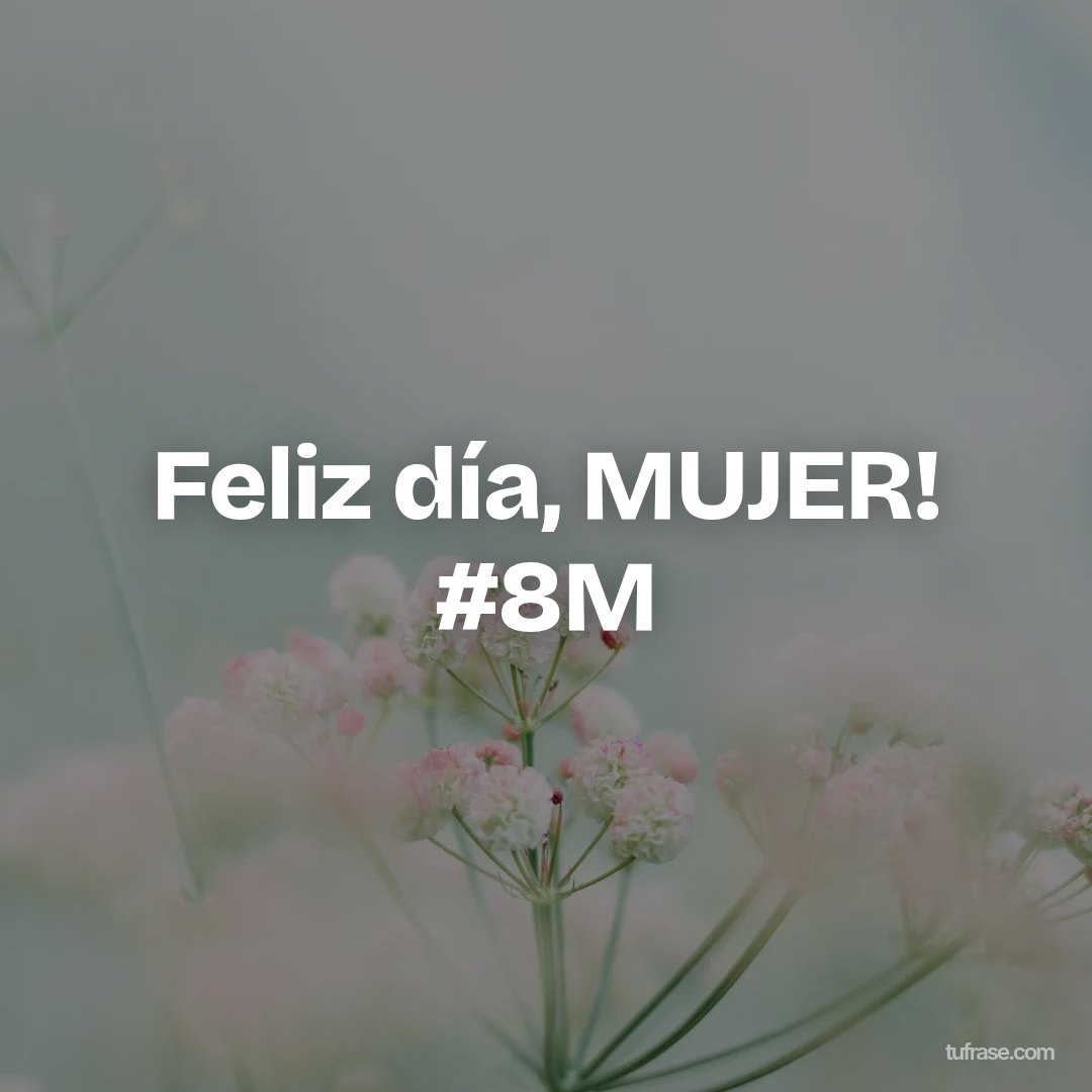 Feliz día, MUJER! #8M