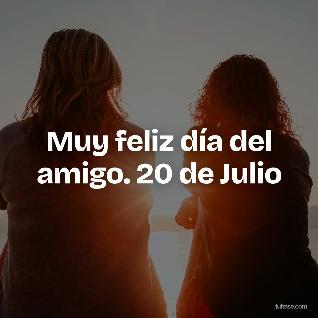 Muy feliz día del amigo. 20 de Julio