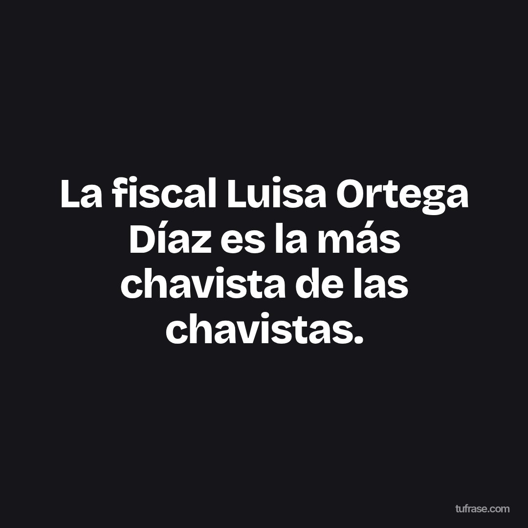 La fiscal Luisa Ortega Díaz es la más chavista de las chavistas.