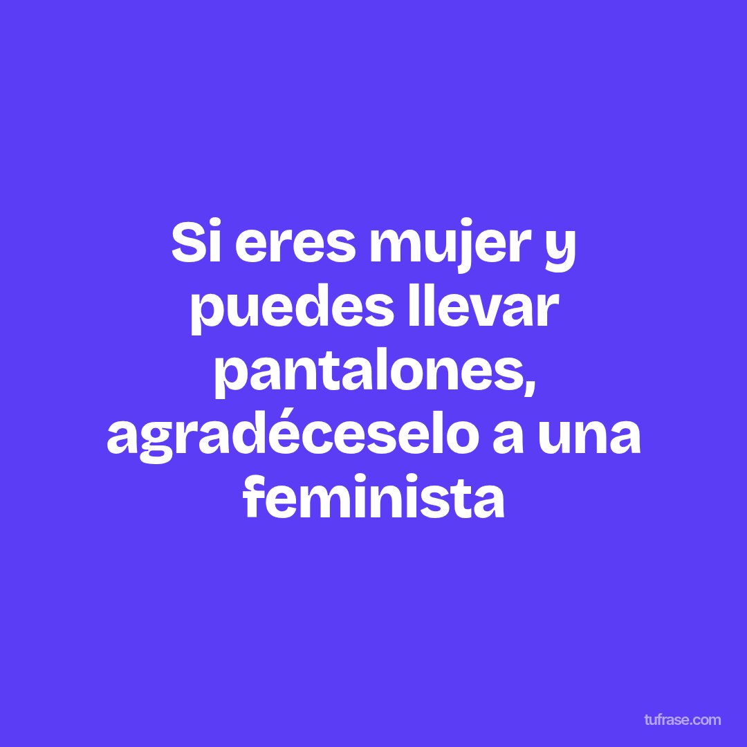 Si eres mujer y puedes llevar pantalones, agradéceselo a una feminista